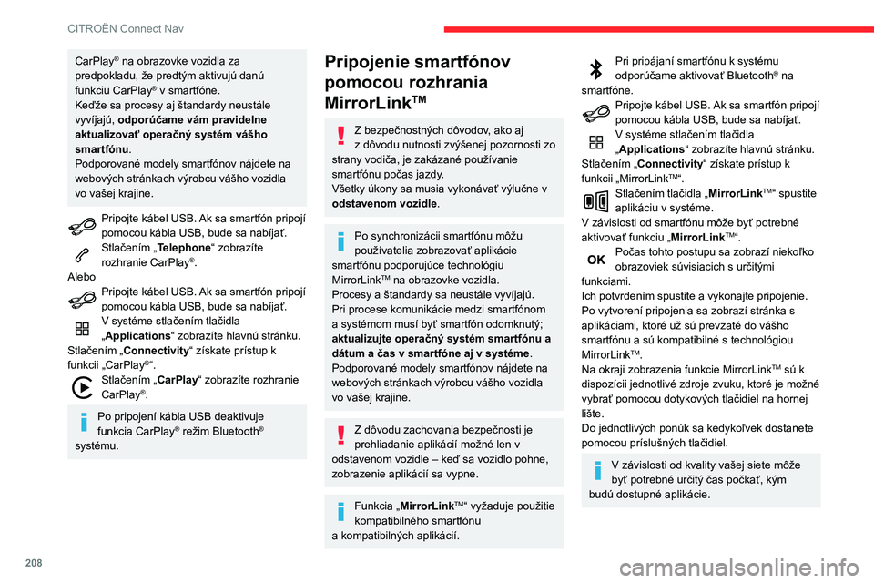 CITROEN C3 AIRCROSS 2021 Návod na použitie (in Slovak) 208
CITROËN Connect Nav
Pripojenie smartfónov
pomocou rozhrania Android
Auto
Z bezpečnostných dôvodov, ako aj z dôvodu nutnosti zvýšenej pozornosti zo strany vodiča, je zakázané používa CITROEN C3 AIRCROSS 2021 Návod na použitie (in Slovak) 208
CITROËN Connect Nav
Pripojenie smartfónov
pomocou rozhrania Android
Auto
Z bezpečnostných dôvodov, ako aj z dôvodu nutnosti zvýšenej pozornosti zo strany vodiča, je zakázané používa