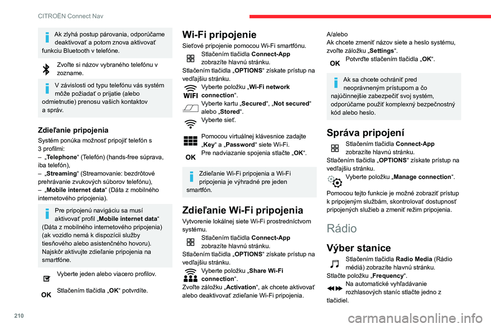 CITROEN C3 AIRCROSS 2021 Návod na použitie (in Slovak) 210
CITROËN Connect Nav
Ak zlyhá postup párovania, odporúčame deaktivovať a potom znova aktivovať
funkciu Bluetooth v telefóne.
Zvoľte si názov vybraného telefónu v zozname.
V závislosti CITROEN C3 AIRCROSS 2021 Návod na použitie (in Slovak) 210
CITROËN Connect Nav
Ak zlyhá postup párovania, odporúčame deaktivovať a potom znova aktivovať
funkciu Bluetooth v telefóne.
Zvoľte si názov vybraného telefónu v zozname.
V závislosti