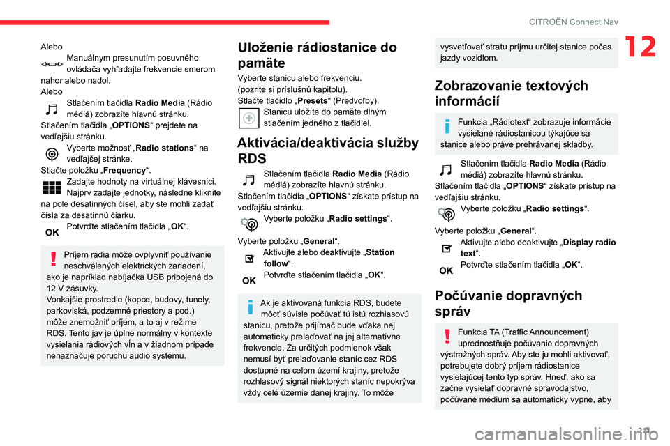 CITROEN C3 AIRCROSS 2021 Návod na použitie (in Slovak) 2 11
CITROËN Connect Nav
12AleboManuálnym presunutím posuvného
ovládača vyhľadajte frekvencie smerom
nahor alebo nadol.
Alebo
Stlačením tlačidla Radio Media (Rádio
médiá) zobrazíte hl CITROEN C3 AIRCROSS 2021 Návod na použitie (in Slovak) 2 11
CITROËN Connect Nav
12AleboManuálnym presunutím posuvného
ovládača vyhľadajte frekvencie smerom
nahor alebo nadol.
Alebo
Stlačením tlačidla Radio Media (Rádio
médiá) zobrazíte hl
