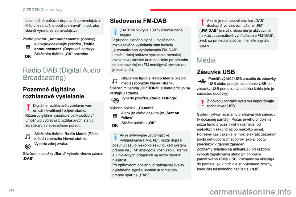 CITROEN C3 AIRCROSS 2021 Návod na použitie (in Slovak) 212
CITROËN Connect Nav
Auxiliary zásuvka (AUX)
(v závislosti od modelu/v závislosti od výbavy)Pripojte prenosné zariadenie (prehrávač MP3 atď.) do prídavnej zásuvky typu jack
pomocou audi CITROEN C3 AIRCROSS 2021 Návod na použitie (in Slovak) 212
CITROËN Connect Nav
Auxiliary zásuvka (AUX)
(v závislosti od modelu/v závislosti od výbavy)Pripojte prenosné zariadenie (prehrávač MP3 atď.) do prídavnej zásuvky typu jack
pomocou audi
