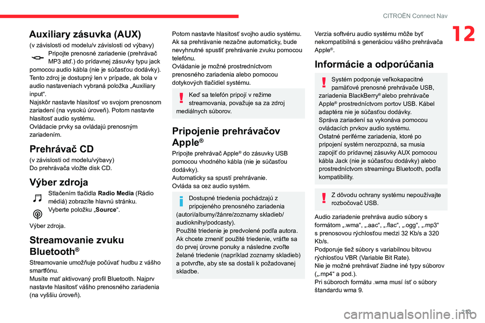 CITROEN C3 AIRCROSS 2021 Návod na použitie (in Slovak) 213
CITROËN Connect Nav
12Auxiliary zásuvka (AUX)
(v závislosti od modelu/v závislosti od výbavy)Pripojte prenosné zariadenie (prehrávač MP3 atď.) do prídavnej zásuvky typu jack
pomocou au CITROEN C3 AIRCROSS 2021 Návod na použitie (in Slovak) 213
CITROËN Connect Nav
12Auxiliary zásuvka (AUX)
(v závislosti od modelu/v závislosti od výbavy)Pripojte prenosné zariadenie (prehrávač MP3 atď.) do prídavnej zásuvky typu jack
pomocou au