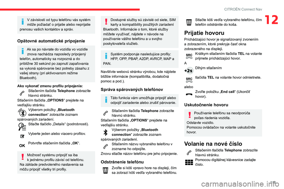 CITROEN C3 AIRCROSS 2021 Návod na použitie (in Slovak) 215
CITROËN Connect Nav
12V závislosti od typu telefónu vás systém
môže požiadať o prijatie alebo neprijatie
prenosu vašich kontaktov a správ.
Opätovné automatické pripojenie
Ak sa po CITROEN C3 AIRCROSS 2021 Návod na použitie (in Slovak) 215
CITROËN Connect Nav
12V závislosti od typu telefónu vás systém
môže požiadať o prijatie alebo neprijatie
prenosu vašich kontaktov a správ.
Opätovné automatické pripojenie
Ak sa po
