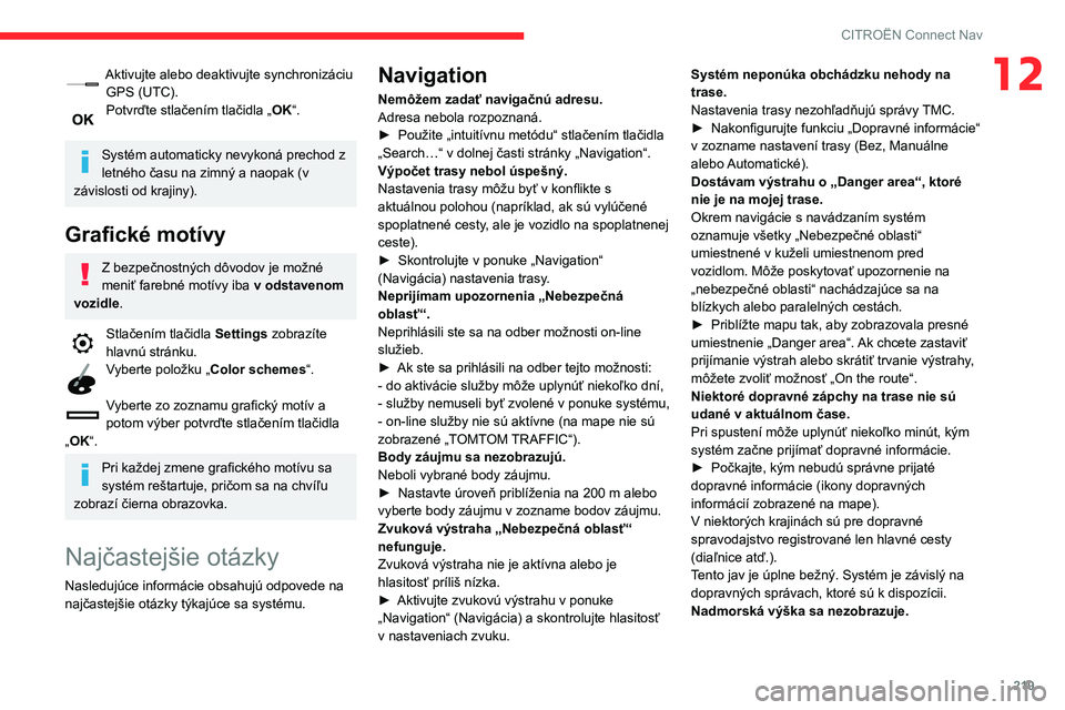 CITROEN C3 AIRCROSS 2021  Návod na použitie (in Slovak) 219
CITROËN Connect Nav
12Aktivujte alebo deaktivujte synchronizáciu GPS (UTC).
Potvrďte stlačením tlačidla „OK“. 
Systém automaticky nevykoná prechod z 
letného času na zimný a naopak 