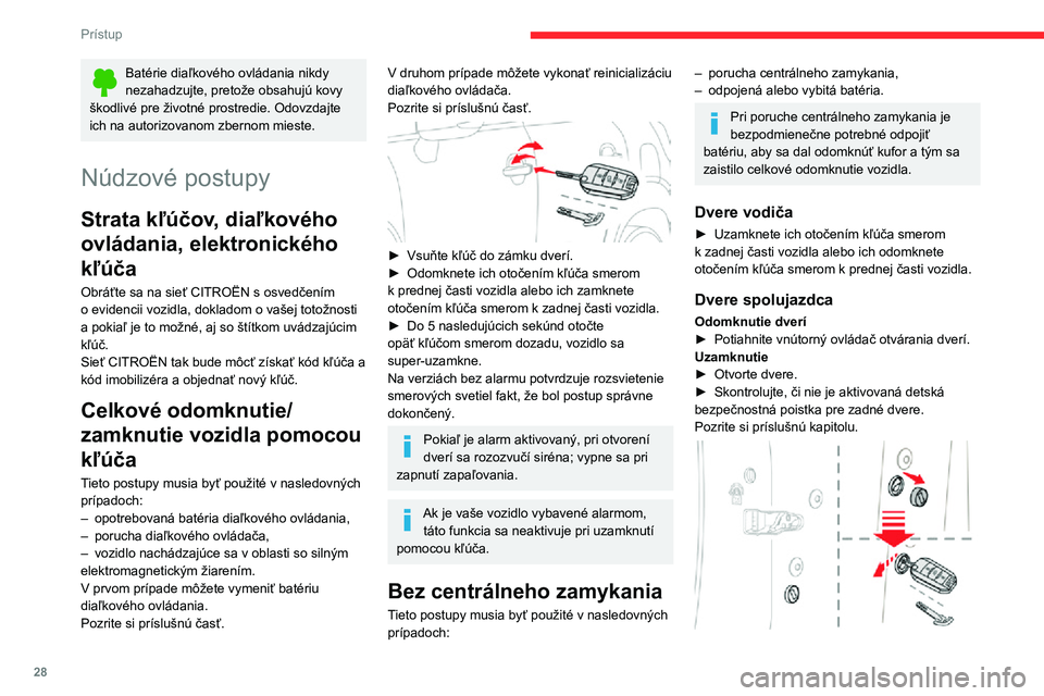 CITROEN C3 AIRCROSS 2021 Návod na použitie (in Slovak) 28
Prístup
► Pomocou kľúča odstráňte čiernu krytku, umiestnenú na hrane dverí.► Opatrne vsuňte kľúč do otvoru a následne bez toho, aby ste ním otočili, premiestnite
západku smero CITROEN C3 AIRCROSS 2021 Návod na použitie (in Slovak) 28
Prístup
► Pomocou kľúča odstráňte čiernu krytku, umiestnenú na hrane dverí.► Opatrne vsuňte kľúč do otvoru a následne bez toho, aby ste ním otočili, premiestnite
západku smero