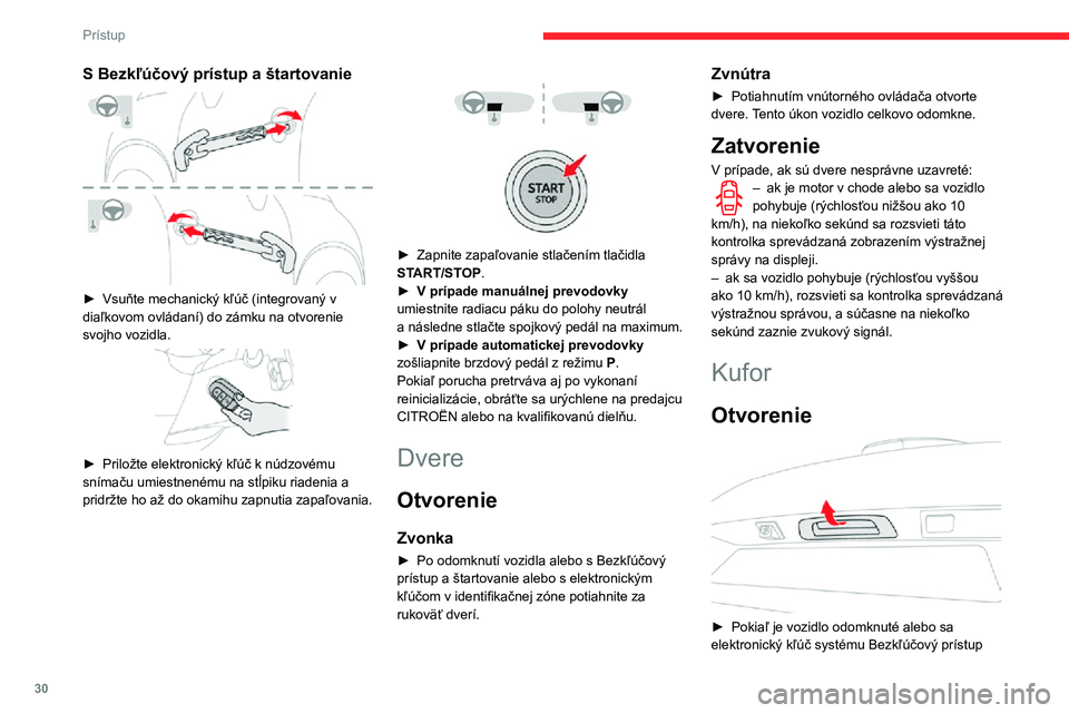 CITROEN C3 AIRCROSS 2021 Návod na použitie (in Slovak) 30
Prístup
a štartovanie nachádza v identifikačnej zóne, stlačte stredný ovládač veka batožinového
priestoru.
► Nadvihnite veko.
V prípade poruchy alebo ťažkostí pri
manipulácii s CITROEN C3 AIRCROSS 2021 Návod na použitie (in Slovak) 30
Prístup
a štartovanie nachádza v identifikačnej zóne, stlačte stredný ovládač veka batožinového
priestoru.
► Nadvihnite veko.
V prípade poruchy alebo ťažkostí pri
manipulácii s