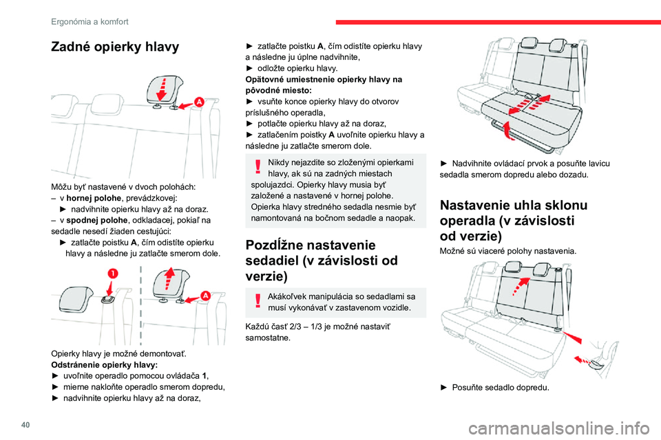 CITROEN C3 AIRCROSS 2021 Návod na použitie (in Slovak) 40
Ergonómia a komfort
► Potiahnite popruh dopredu a potom sklopte operadlo do požadovanej polohy.
Sadnite si do sedadla a vykonajte
príslušné nastavenia.
Sklopenie operadiel
Pri manipulovaní CITROEN C3 AIRCROSS 2021 Návod na použitie (in Slovak) 40
Ergonómia a komfort
► Potiahnite popruh dopredu a potom sklopte operadlo do požadovanej polohy.
Sadnite si do sedadla a vykonajte
príslušné nastavenia.
Sklopenie operadiel
Pri manipulovaní