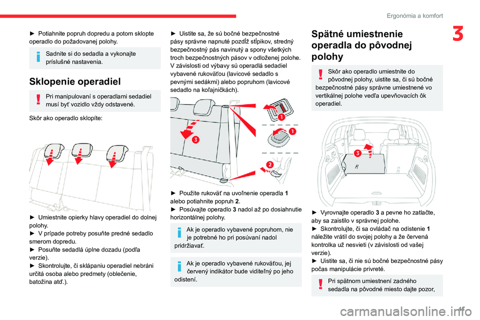 CITROEN C3 AIRCROSS 2021 Návod na použitie (in Slovak) 41
Ergonómia a komfort
3► Potiahnite popruh dopredu a potom sklopte operadlo do požadovanej polohy.
Sadnite si do sedadla a vykonajte
príslušné nastavenia.
Sklopenie operadiel
Pri manipulovan CITROEN C3 AIRCROSS 2021 Návod na použitie (in Slovak) 41
Ergonómia a komfort
3► Potiahnite popruh dopredu a potom sklopte operadlo do požadovanej polohy.
Sadnite si do sedadla a vykonajte
príslušné nastavenia.
Sklopenie operadiel
Pri manipulovan