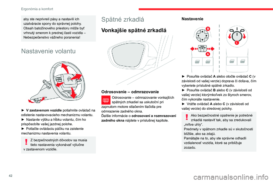 CITROEN C3 AIRCROSS 2021 Návod na použitie (in Slovak) 42
Ergonómia a komfort
Manuálne sklopenie
Zrkadlá môžete sklopiť manuálne (prekážka pri
parkovaní, úzka garáž…)
► Otočte zrkadlo smerom k vozidlu.
Elektrické sklopenie
V závislos CITROEN C3 AIRCROSS 2021 Návod na použitie (in Slovak) 42
Ergonómia a komfort
Manuálne sklopenie
Zrkadlá môžete sklopiť manuálne (prekážka pri
parkovaní, úzka garáž…)
► Otočte zrkadlo smerom k vozidlu.
Elektrické sklopenie
V závislos