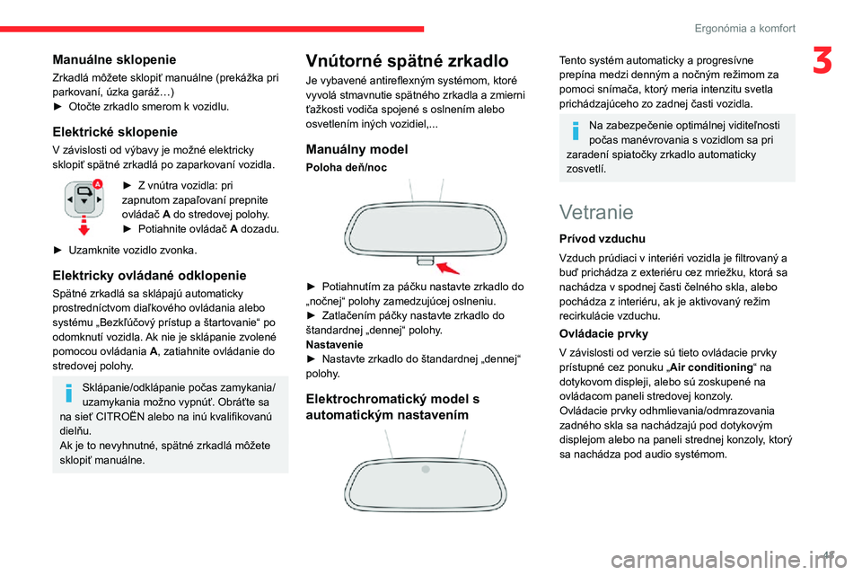 CITROEN C3 AIRCROSS 2021 Návod na použitie (in Slovak) 43
Ergonómia a komfort
3Manuálne sklopenie
Zrkadlá môžete sklopiť manuálne (prekážka pri
parkovaní, úzka garáž…)
► Otočte zrkadlo smerom k vozidlu.
Elektrické sklopenie
V závisl CITROEN C3 AIRCROSS 2021 Návod na použitie (in Slovak) 43
Ergonómia a komfort
3Manuálne sklopenie
Zrkadlá môžete sklopiť manuálne (prekážka pri
parkovaní, úzka garáž…)
► Otočte zrkadlo smerom k vozidlu.
Elektrické sklopenie
V závisl