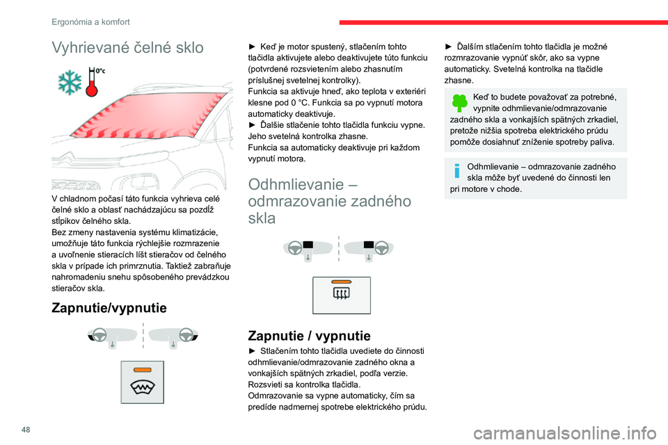 CITROEN C3 AIRCROSS 2021 Návod na použitie (in Slovak) 48
Ergonómia a komfort
Predná výbavaVyhrievané čelné sklo
V chladnom počasí táto funkcia vyhrieva celé
čelné sklo a oblasť nachádzajúcu sa pozdĺž
stĺpikov čelného skla.
Bez zm CITROEN C3 AIRCROSS 2021 Návod na použitie (in Slovak) 48
Ergonómia a komfort
Predná výbavaVyhrievané čelné sklo
V chladnom počasí táto funkcia vyhrieva celé
čelné sklo a oblasť nachádzajúcu sa pozdĺž
stĺpikov čelného skla.
Bez zm