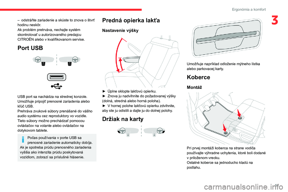 CITROEN C3 AIRCROSS 2021  Návod na použitie (in Slovak) 51
Ergonómia a komfort
3– odstráňte zariadenie a skúste to znova o štvrť hodinu neskôr.
Ak problém pretrváva, nechajte systém 
skontrolovať u autorizovaného predajcu 
CITROËN alebo v kv