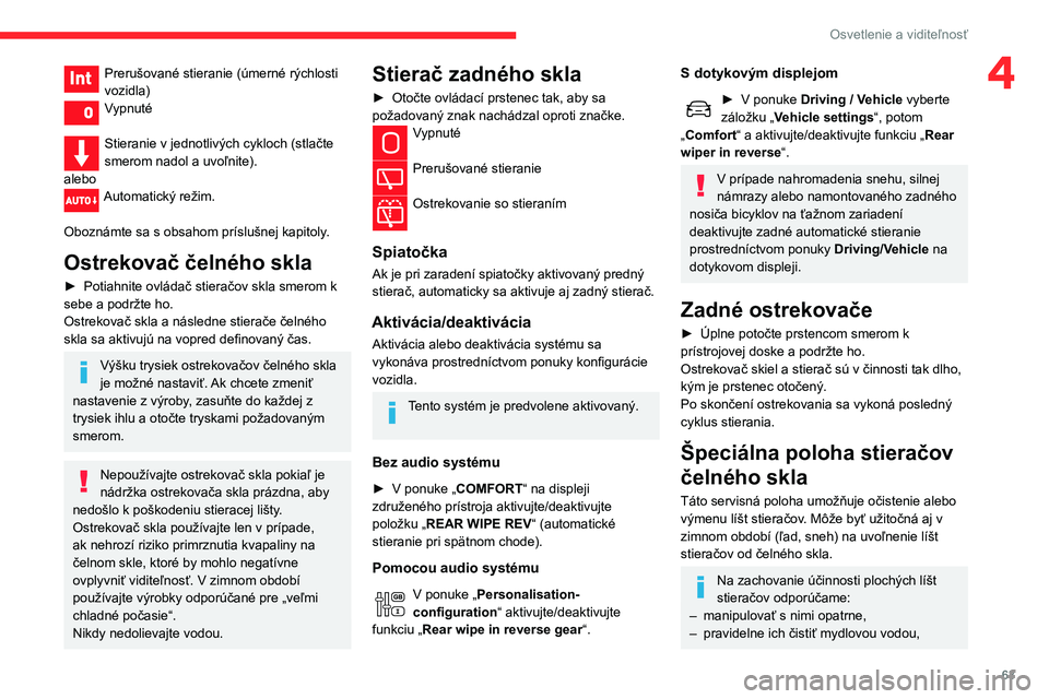 CITROEN C3 AIRCROSS 2021  Návod na použitie (in Slovak) 63
Osvetlenie a viditeľnosť
4Prerušované stieranie (úmerné rýchlosti vozidla)Vypnuté 
Stieranie v jednotlivých cykloch (stlačte 
smerom nadol a uvoľnite).
alebo
Automatický režim. 
Obozn