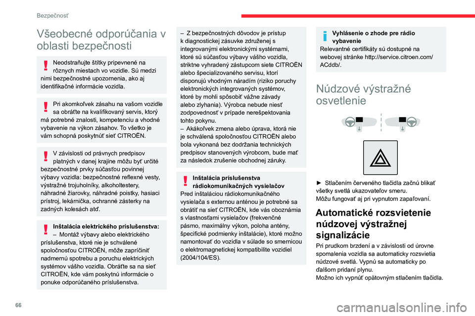 CITROEN C3 AIRCROSS 2021  Návod na použitie (in Slovak) 66
Bezpečnosť
Všeobecné odporúčania v 
oblasti bezpečnosti
Neodstraňujte štítky pripevnené na 
rôznych miestach vo vozidle. Sú medzi 
nimi bezpečnostné upozornenia, ako aj 
identifikač