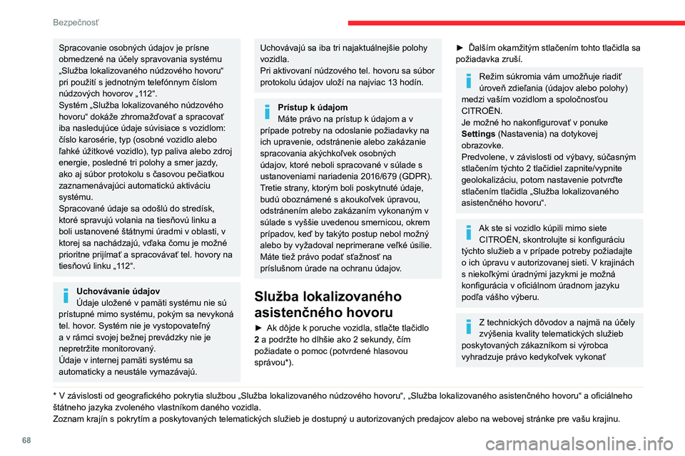 CITROEN C3 AIRCROSS 2021  Návod na použitie (in Slovak) 68
Bezpečnosť
Spracovanie osobných údajov je prísne 
obmedzené na účely spravovania systému 
„Služba lokalizovaného núdzového hovoru“ 
pri použití s jednotným telefónnym číslom 