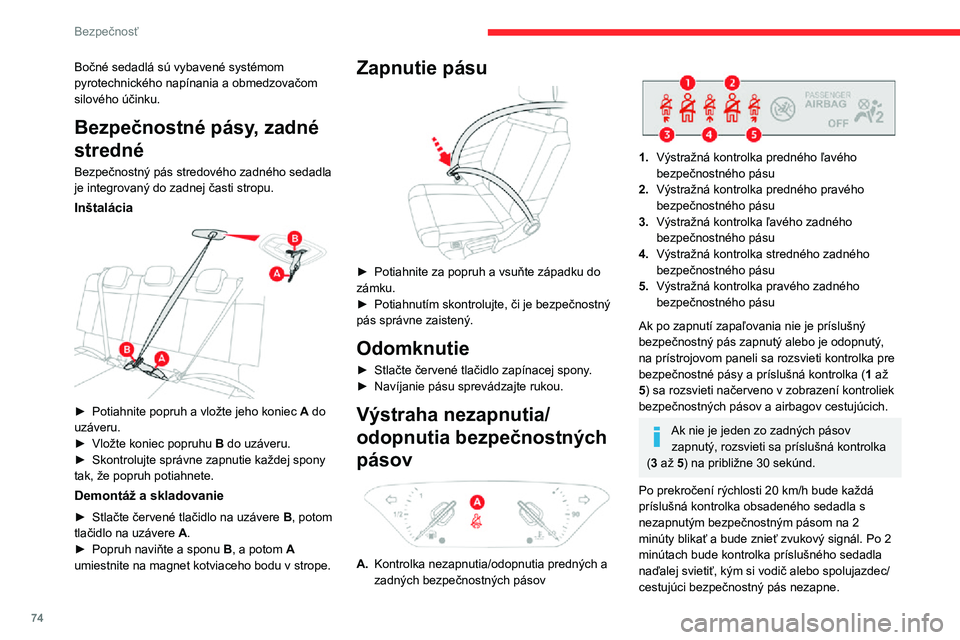 CITROEN C3 AIRCROSS 2021  Návod na použitie (in Slovak) 74
Bezpečnosť
Bočné sedadlá sú vybavené systémom 
pyrotechnického napínania a obmedzovačom 
silového účinku.
Bezpečnostné pásy, zadné 
stredné
Bezpečnostný pás stredového zadné