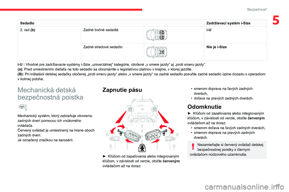 CITROEN C3 AIRCROSS 2021  Návod na použitie (in Slovak) 87
Bezpečnosť
5SedadloZadržiavací systém i-Size
2. rad (b)Zadné bočné sedadlá 
 
i-U
Zadné stredové sedadlo
 
 
Nie je i-Size
i-U :
 Vhodné pre zadržiavacie systémy i-Size „univerzáln
