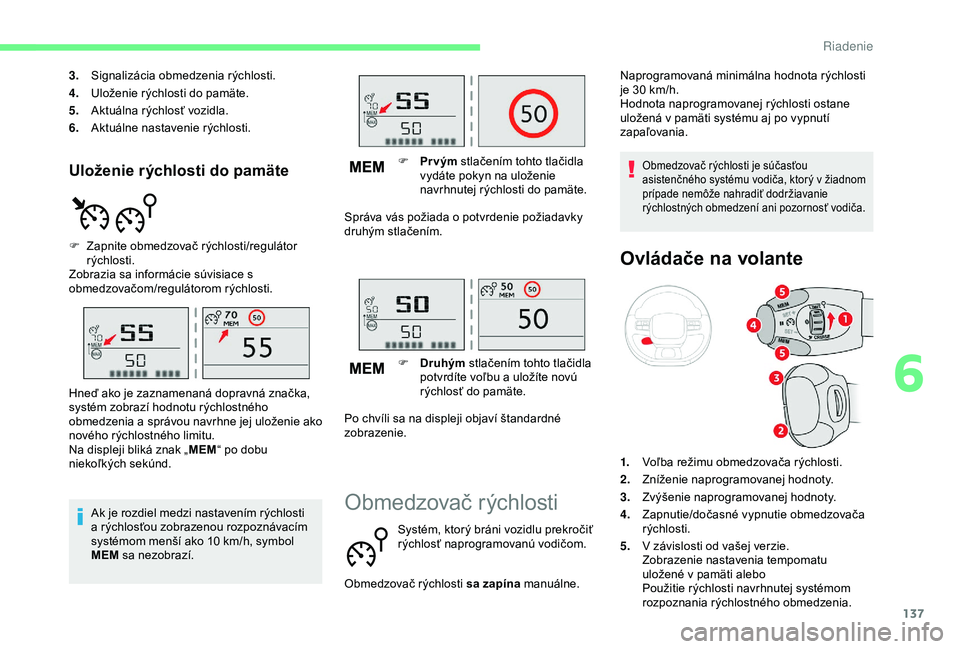 CITROEN C3 AIRCROSS 2019 Návod na použitie (in Slovak) 137
Uloženie rýchlosti do pamäte
3.Signalizácia obmedzenia rýchlosti.
4. Uloženie rýchlosti do pamäte.
5. Aktuálna rýchlosť vozidla.
6. Aktuálne nastavenie rýchlosti.
F
Z
apnite obmedz CITROEN C3 AIRCROSS 2019 Návod na použitie (in Slovak) 137
Uloženie rýchlosti do pamäte
3.Signalizácia obmedzenia rýchlosti.
4. Uloženie rýchlosti do pamäte.
5. Aktuálna rýchlosť vozidla.
6. Aktuálne nastavenie rýchlosti.
F
Z
apnite obmedz