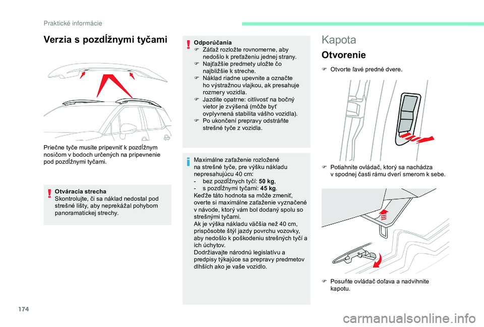 CITROEN C3 AIRCROSS 2019 Návod na použitie (in Slovak) 174
Verzia s pozdĺžnymi tyčami
Priečne tyče musíte pripevniť k pozdĺžnym
nosičom v bodoch určených na pripevnenie
pod pozdĺžnymi tyčami.Otváracia strecha
Skontrolujte, či sa náklad CITROEN C3 AIRCROSS 2019 Návod na použitie (in Slovak) 174
Verzia s pozdĺžnymi tyčami
Priečne tyče musíte pripevniť k pozdĺžnym
nosičom v bodoch určených na pripevnenie
pod pozdĺžnymi tyčami.Otváracia strecha
Skontrolujte, či sa náklad
