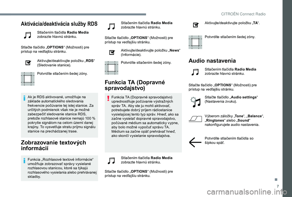 CITROEN C3 AIRCROSS 2019 Návod na použitie (in Slovak) 7
Aktivácia/deaktivácia služby RDS
Stlačením tlačidla Radio Media
zobrazte hlavnú stránku.
Stlačte tlačidlo „ OPTIONS“ (Možnosti) pre
prístup na vedľajšiu stránku.
Aktivujte/deakt CITROEN C3 AIRCROSS 2019 Návod na použitie (in Slovak) 7
Aktivácia/deaktivácia služby RDS
Stlačením tlačidla Radio Media
zobrazte hlavnú stránku.
Stlačte tlačidlo „ OPTIONS“ (Možnosti) pre
prístup na vedľajšiu stránku.
Aktivujte/deakt
