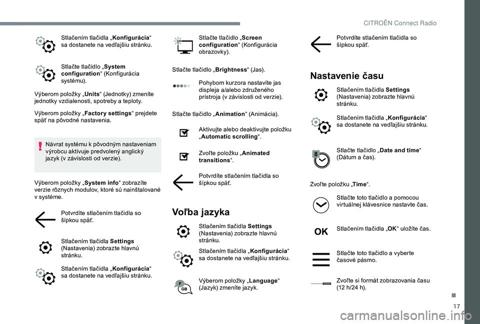 CITROEN C3 AIRCROSS 2019 Návod na použitie (in Slovak) 17
Stlačením tlačidla „Konfigurácia“
sa dostanete na vedľajšiu stránku.
Stlačte tlačidlo „ System
configuration “ (Konfigurácia
sy s té m u).
Výberom položky „ Units“ (Jedn CITROEN C3 AIRCROSS 2019 Návod na použitie (in Slovak) 17
Stlačením tlačidla „Konfigurácia“
sa dostanete na vedľajšiu stránku.
Stlačte tlačidlo „ System
configuration “ (Konfigurácia
sy s té m u).
Výberom položky „ Units“ (Jedn