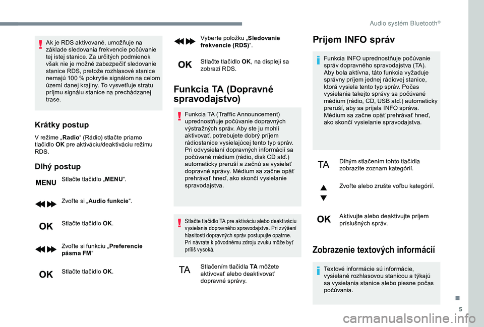 CITROEN C3 AIRCROSS 2019 Návod na použitie (in Slovak) 5
Ak je RDS aktivované, umožňuje na
základe sledovania frekvencie počúvanie
tej istej stanice. Za určitých podmienok
však nie je možné zabezpečiť sledovanie
stanice RDS, pretože rozh CITROEN C3 AIRCROSS 2019 Návod na použitie (in Slovak) 5
Ak je RDS aktivované, umožňuje na
základe sledovania frekvencie počúvanie
tej istej stanice. Za určitých podmienok
však nie je možné zabezpečiť sledovanie
stanice RDS, pretože rozh