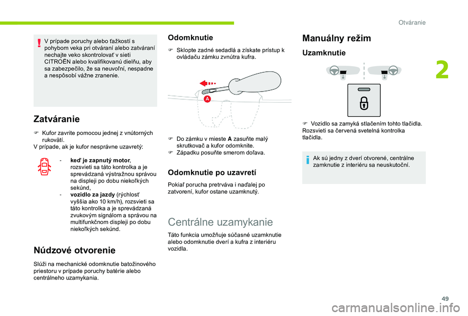 CITROEN C3 AIRCROSS 2019 Návod na použitie (in Slovak) 49
V prípade poruchy alebo ťažkostí s
pohybom veka pri otváraní alebo zatváraní
nechajte veko skontrolovať v sieti
CITROËN alebo kvalifikovanú dielňu, aby
sa zabezpečilo, že sa neuvo CITROEN C3 AIRCROSS 2019 Návod na použitie (in Slovak) 49
V prípade poruchy alebo ťažkostí s
pohybom veka pri otváraní alebo zatváraní
nechajte veko skontrolovať v sieti
CITROËN alebo kvalifikovanú dielňu, aby
sa zabezpečilo, že sa neuvo