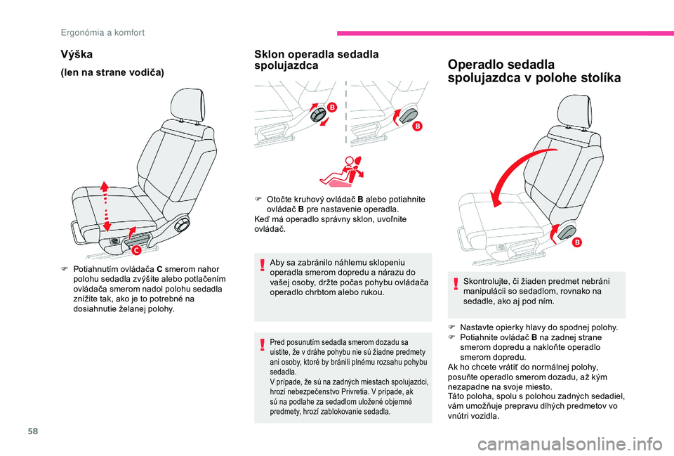 CITROEN C3 AIRCROSS 2019 Návod na použitie (in Slovak) 58
Výška
(len na strane vodiča)
F Potiahnutím ovládača C smerom nahor polohu sedadla zvýšite alebo potlačením
ovládača smerom nadol polohu sedadla
znížite tak, ako je to potrebné na
CITROEN C3 AIRCROSS 2019 Návod na použitie (in Slovak) 58
Výška
(len na strane vodiča)
F Potiahnutím ovládača C smerom nahor polohu sedadla zvýšite alebo potlačením
ovládača smerom nadol polohu sedadla
znížite tak, ako je to potrebné na