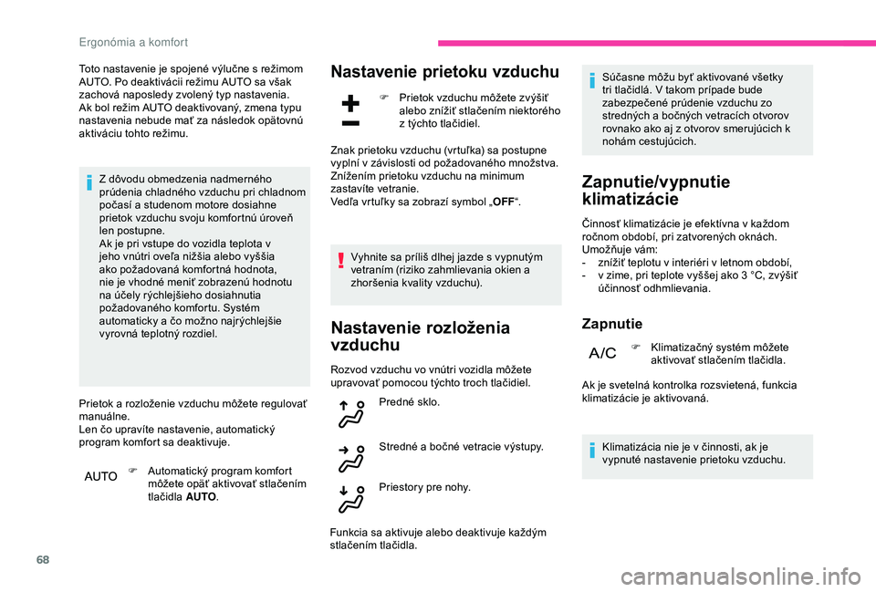 CITROEN C3 AIRCROSS 2019 Návod na použitie (in Slovak) 68
Toto nastavenie je spojené výlučne s režimom
AUTO. Po deaktivácii režimu AUTO sa však
zachová naposledy zvolený typ nastavenia.
Ak bol režim AUTO deaktivovaný, zmena typu
nastavenia n CITROEN C3 AIRCROSS 2019 Návod na použitie (in Slovak) 68
Toto nastavenie je spojené výlučne s režimom
AUTO. Po deaktivácii režimu AUTO sa však
zachová naposledy zvolený typ nastavenia.
Ak bol režim AUTO deaktivovaný, zmena typu
nastavenia n