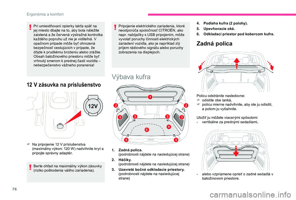 CITROEN C3 AIRCROSS 2019  Návod na použitie (in Slovak) 76
Pri umiestňovaní opierky lakťa späť na 
jej miesto dbajte na to, aby bola náležite 
zaistená a že čer vená výstražná kontrolka 
každého popruhu už nie je viditeľná. V 
opačnom p