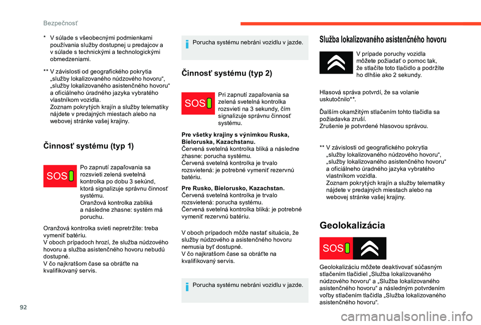 CITROEN C3 AIRCROSS 2019  Návod na použitie (in Slovak) 92
**  V  závislosti od geografického pokrytia 
„služby lokalizovaného núdzového hovoru“, 
„služby lokalizovaného asistenčného hovoru“ 
a
  oficiálneho úradného jazyka vybratého 