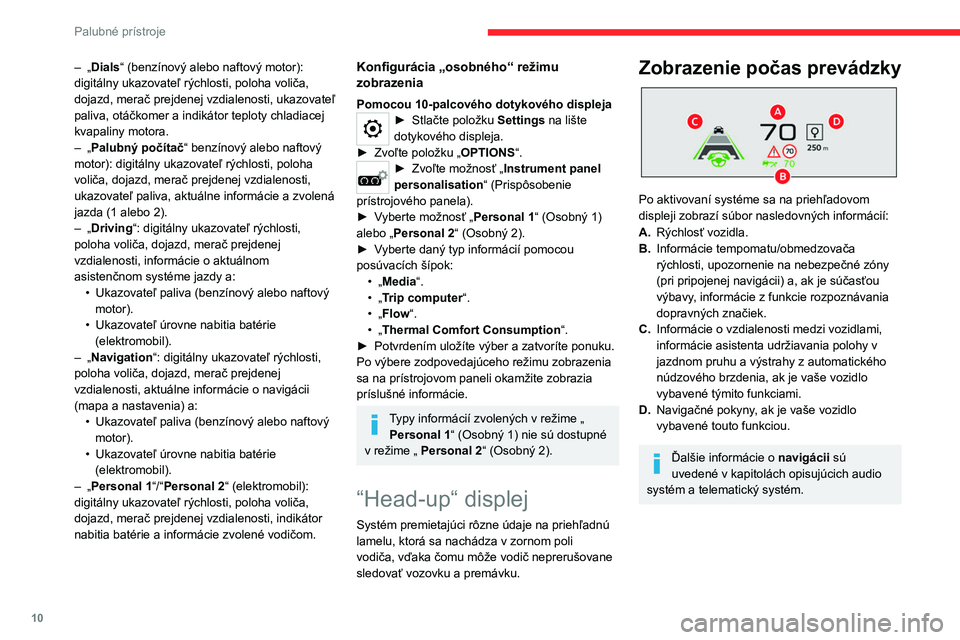 CITROEN C4 2021  Návod na použitie (in Slovak) 10
Palubné prístroje
Volič 
 
 
 
1. Zapnutie
2. Vypnutie (dlhé stlačenie)
3. Nastavenie jasu
4. Nastavenie výšky zobrazenia
Aktivácia/deaktivácia
►  Pri naštartovanom motore stlačením 
