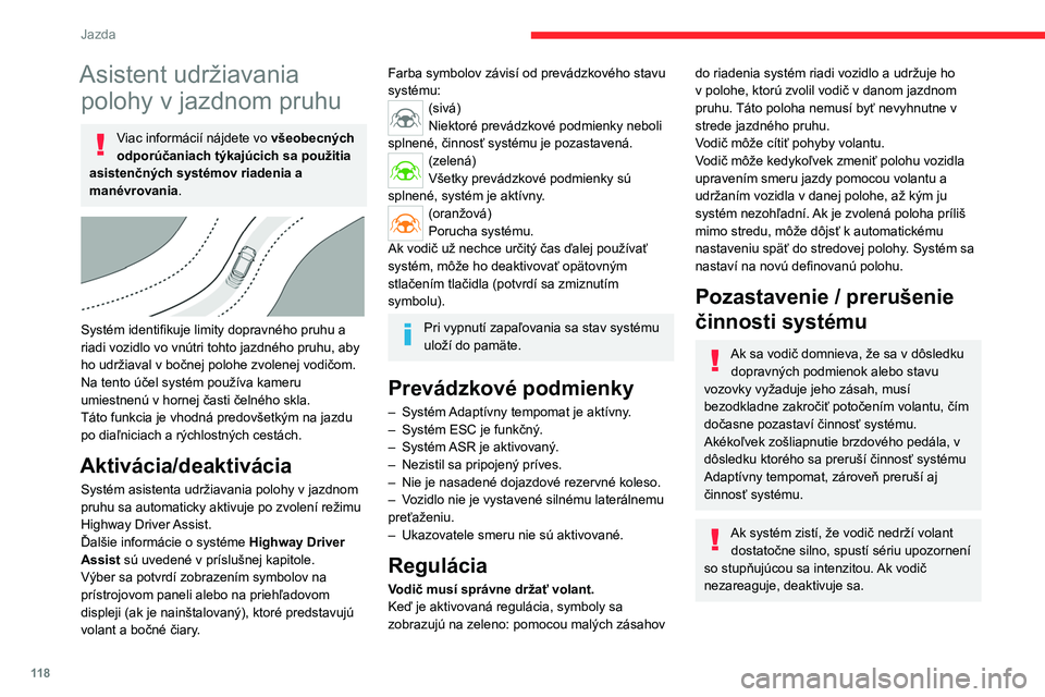 CITROEN C4 2021 Návod na použitie (in Slovak) 11 8
Jazda
Asistent udržiavania polohy v jazdnom pruhu
Viac informácií nájdete vo všeobecných
odporúčaniach týkajúcich sa použitia
asistenčných systémov riadenia a
manévrovania .
CITROEN C4 2021 Návod na použitie (in Slovak) 11 8
Jazda
Asistent udržiavania polohy v jazdnom pruhu
Viac informácií nájdete vo všeobecných
odporúčaniach týkajúcich sa použitia
asistenčných systémov riadenia a
manévrovania .