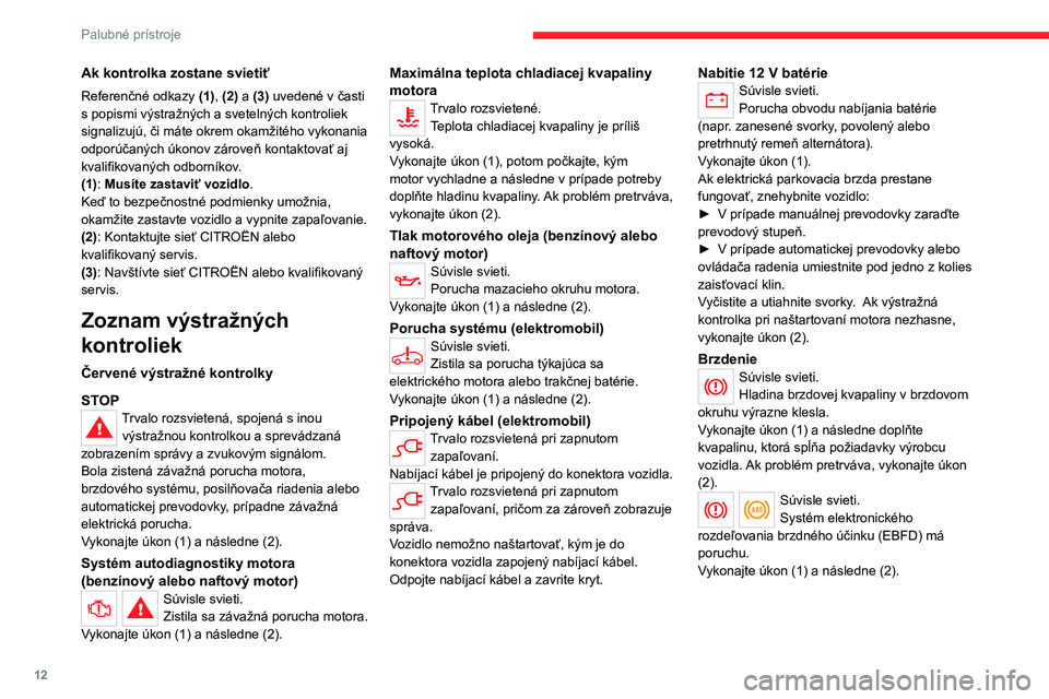 CITROEN C4 2021  Návod na použitie (in Slovak) 12
Palubné prístroje
Ak kontrolka zostane svietiť
Referenčné odkazy (1), (2) a (3) uvedené v časti 
s popismi výstražných a svetelných kontroliek 
signalizujú, či máte okrem okamžitého