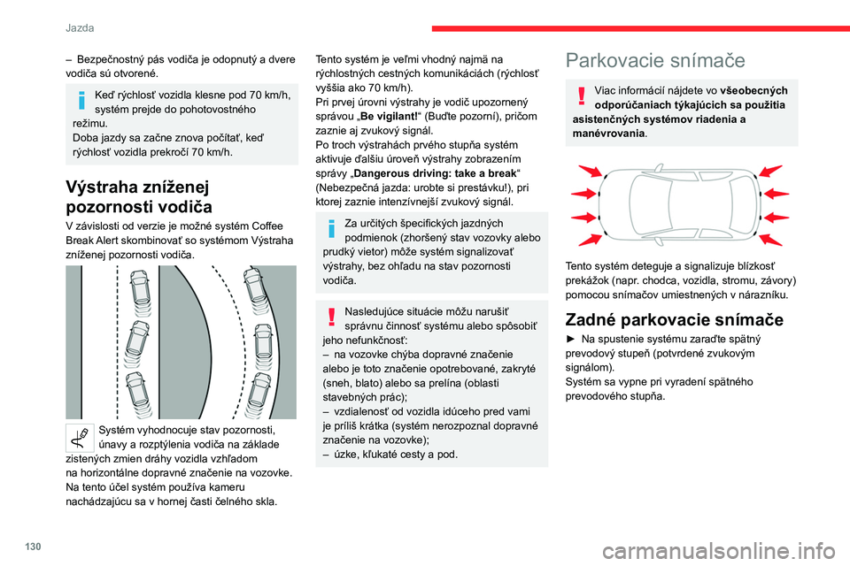 CITROEN C4 2021 Návod na použitie (in Slovak) 130
Jazda
– Bezpečnostný pás vodiča je odopnutý a dvere
vodiča sú otvorené.
Keď rýchlosť vozidla klesne pod 70 km/h,
systém prejde do pohotovostného
režimu.
Doba jazdy sa začne zno CITROEN C4 2021 Návod na použitie (in Slovak) 130
Jazda
– Bezpečnostný pás vodiča je odopnutý a dvere
vodiča sú otvorené.
Keď rýchlosť vozidla klesne pod 70 km/h,
systém prejde do pohotovostného
režimu.
Doba jazdy sa začne zno