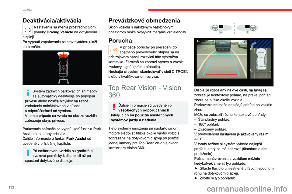 CITROEN C4 2021 Návod na použitie (in Slovak) 132
Jazda
Deaktivácia/aktivácia
Nastavenia sa menia prostredníctvom
ponuky Driving/Vehicle na dotykovom
displeji.
Po vypnutí zapaľovania sa stav systému uloží
do pamäte.
Systém zad CITROEN C4 2021 Návod na použitie (in Slovak) 132
Jazda
Deaktivácia/aktivácia
Nastavenia sa menia prostredníctvom
ponuky Driving/Vehicle na dotykovom
displeji.
Po vypnutí zapaľovania sa stav systému uloží
do pamäte.
Systém zad