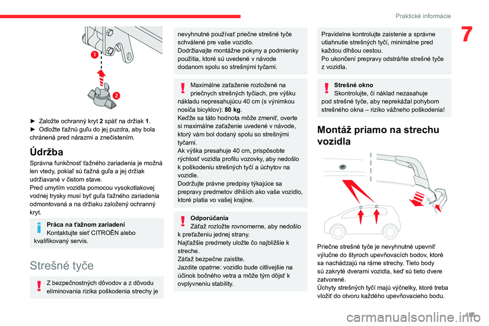 CITROEN C4 2021 Návod na použitie (in Slovak) 155
Praktické informácie
7
► Založte ochranný kryt 2 späť na držiak 1.
► Odložte ťažnú guľu do jej puzdra, aby bola
chránená pred nárazmi a znečistením.
Údržba
Správna fu CITROEN C4 2021 Návod na použitie (in Slovak) 155
Praktické informácie
7
► Založte ochranný kryt 2 späť na držiak 1.
► Odložte ťažnú guľu do jej puzdra, aby bola
chránená pred nárazmi a znečistením.
Údržba
Správna fu