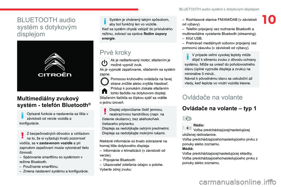 CITROEN C4 2021 Návod na použitie (in Slovak) 191
BLUETOOTH audio systém s dotykovým displejom
10BLUETOOTH audio
systém s dotykovým
displejom
Multimediálny zvukový
systém - telefón Bluetooth
®
Opísané funkcie a nastavenia sa lí CITROEN C4 2021 Návod na použitie (in Slovak) 191
BLUETOOTH audio systém s dotykovým displejom
10BLUETOOTH audio
systém s dotykovým
displejom
Multimediálny zvukový
systém - telefón Bluetooth
®
Opísané funkcie a nastavenia sa lí