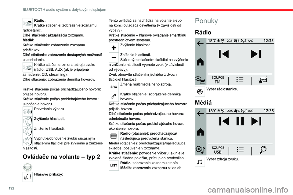 CITROEN C4 2021 Návod na použitie (in Slovak) 192
BLUETOOTH audio systém s dotykovým displejom
Telefón
Pripojte mobilný telefón cez rozhranie
Bluetooth®.
Riadenie
Aktivácia, deaktivácia, nastavenie určitých funkcií vozidla (v z CITROEN C4 2021 Návod na použitie (in Slovak) 192
BLUETOOTH audio systém s dotykovým displejom
Telefón
Pripojte mobilný telefón cez rozhranie
Bluetooth®.
Riadenie
Aktivácia, deaktivácia, nastavenie určitých funkcií vozidla (v z