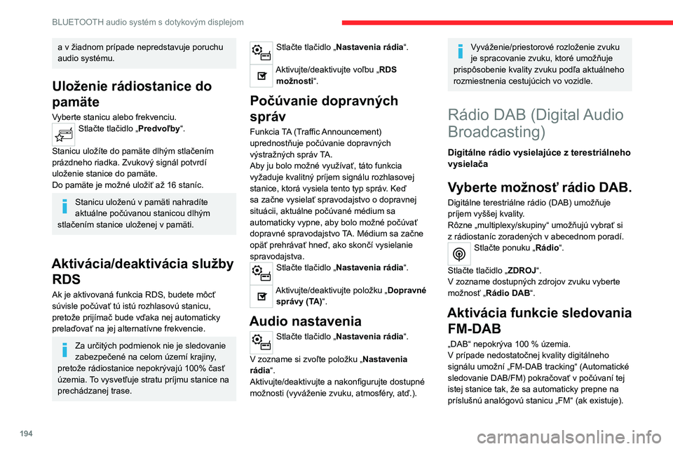 CITROEN C4 2021 Návod na použitie (in Slovak) 194
BLUETOOTH audio systém s dotykovým displejom
Stlačte tlačidlo „Nastavenia rádia“.
Aktivujte možnosť „DAB-FM“
Ak je aktivovaná funkcia „FM-DAB
tracking“ (Sledovanie FM/DAB), CITROEN C4 2021 Návod na použitie (in Slovak) 194
BLUETOOTH audio systém s dotykovým displejom
Stlačte tlačidlo „Nastavenia rádia“.
Aktivujte možnosť „DAB-FM“
Ak je aktivovaná funkcia „FM-DAB
tracking“ (Sledovanie FM/DAB),
