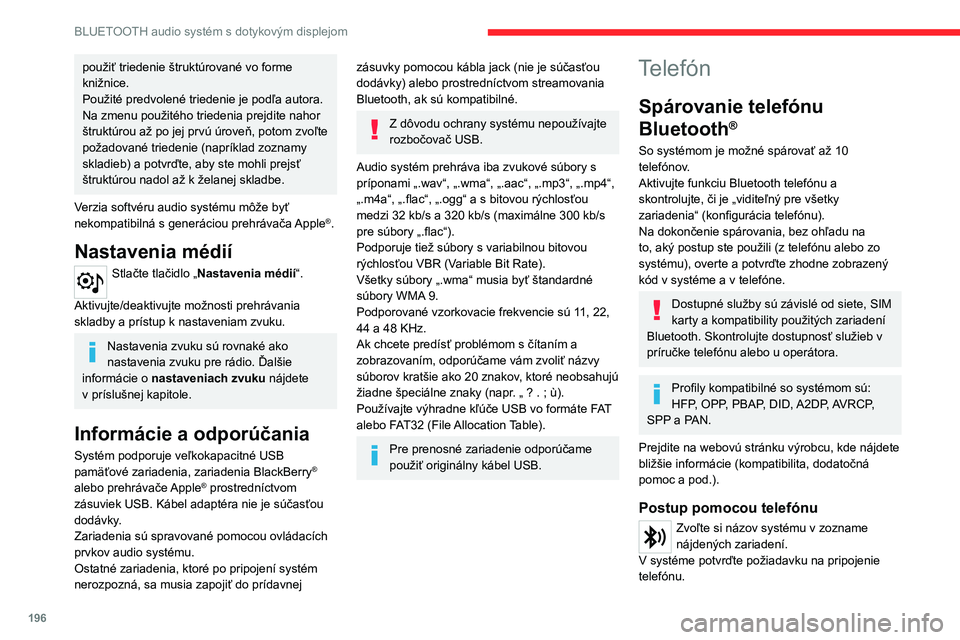 CITROEN C4 2021 Návod na použitie (in Slovak) 196
BLUETOOTH audio systém s dotykovým displejom
Postup pomocou systému
Stlačte tlačidlo Domov pre prístup do
ponúk.
Vyberte ponuku „Telefón“.
Stlačte tlačidlo „ Spravovať pripojeni CITROEN C4 2021 Návod na použitie (in Slovak) 196
BLUETOOTH audio systém s dotykovým displejom
Postup pomocou systému
Stlačte tlačidlo Domov pre prístup do
ponúk.
Vyberte ponuku „Telefón“.
Stlačte tlačidlo „ Spravovať pripojeni