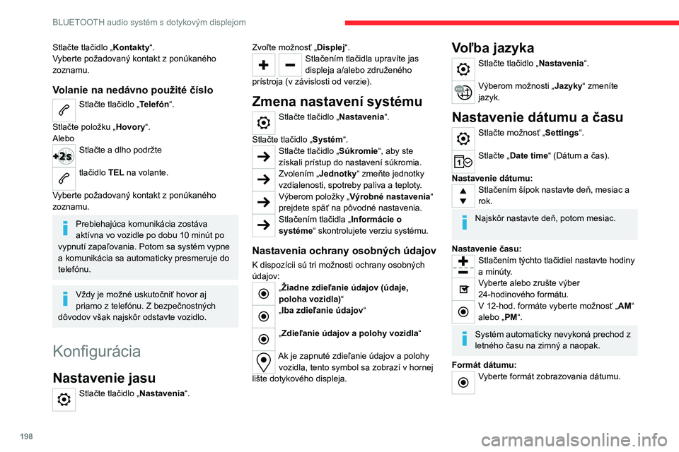 CITROEN C4 2021 Návod na použitie (in Slovak) 198
BLUETOOTH audio systém s dotykovým displejom
Najčastejšie otázky
Nasledujúce informácie obsahujú odpovede na
najčastejšie otázky týkajúce sa systému.
Radio
Kvalita príjmu naladenej CITROEN C4 2021 Návod na použitie (in Slovak) 198
BLUETOOTH audio systém s dotykovým displejom
Najčastejšie otázky
Nasledujúce informácie obsahujú odpovede na
najčastejšie otázky týkajúce sa systému.
Radio
Kvalita príjmu naladenej
