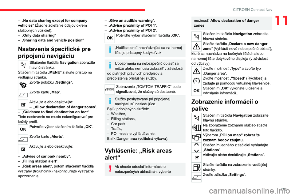 CITROEN C4 2021 Návod na použitie (in Slovak) 213
CITROËN Connect Nav
11– „No data sharing except for company
vehicles“ (Žiadne zdieľanie údajov okrem
služobných vozidiel).
–
„
Only data sharing “
–
„
Sharing data an CITROEN C4 2021 Návod na použitie (in Slovak) 213
CITROËN Connect Nav
11– „No data sharing except for company
vehicles“ (Žiadne zdieľanie údajov okrem
služobných vozidiel).
–
„
Only data sharing “
–
„
Sharing data an