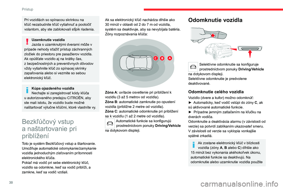CITROEN C4 2021 Návod na použitie (in Slovak) 30
Prístup
Pri vozidlách so spínacou skrinkou na
kľúč nezabudnite kľúč vytiahnuť a pootočiť
volantom, aby ste zablokovali stĺpik riadenia.
Uzamknutie vozidla
Jazda s uzamknutými dvera CITROEN C4 2021 Návod na použitie (in Slovak) 30
Prístup
Pri vozidlách so spínacou skrinkou na
kľúč nezabudnite kľúč vytiahnuť a pootočiť
volantom, aby ste zablokovali stĺpik riadenia.
Uzamknutie vozidla
Jazda s uzamknutými dvera