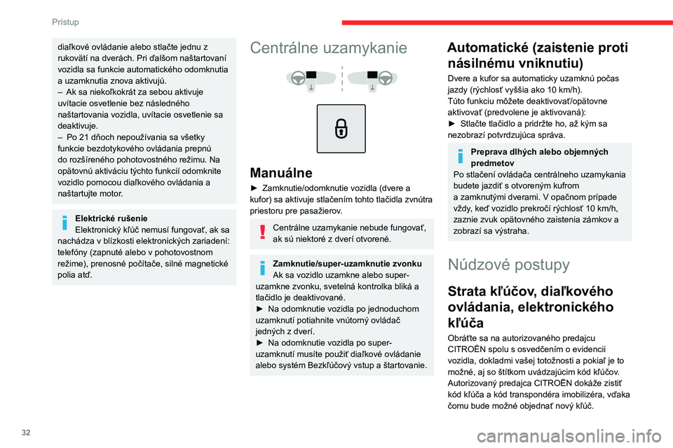 CITROEN C4 2021 Návod na použitie (in Slovak) 32
Prístup
diaľkové ovládanie alebo stlačte jednu z
rukovätí na dverách. Pri ďalšom naštartovaní
vozidla sa funkcie automatického odomknutia
a uzamknutia znova aktivujú.
–
Ak sa n CITROEN C4 2021 Návod na použitie (in Slovak) 32
Prístup
diaľkové ovládanie alebo stlačte jednu z
rukovätí na dverách. Pri ďalšom naštartovaní
vozidla sa funkcie automatického odomknutia
a uzamknutia znova aktivujú.
–
Ak sa n