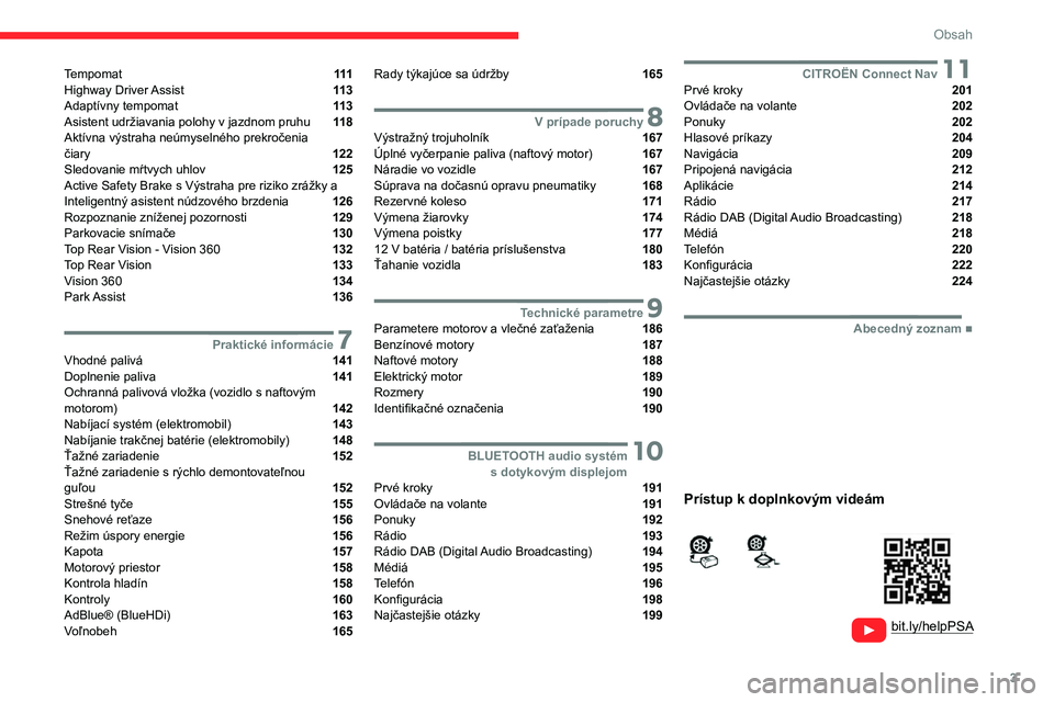 CITROEN C4 2021  Návod na použitie (in Slovak) 3
Obsah
  
  
 
 
 
 
Tempomat  111
Highway  Driver Assist  11 3
Adaptívny tempomat  11 3
Asistent udržiavania polohy v
 
jazdnom pruhu  11 8
Aktívna výstraha neúmyselného prekročenia   
čiary