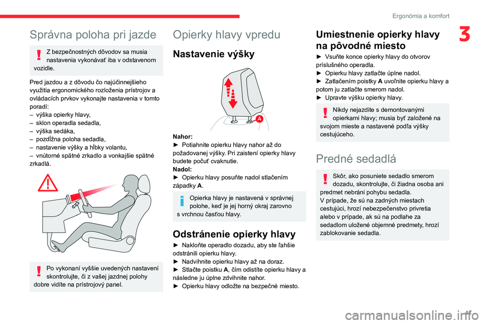 CITROEN C4 2021 Návod na použitie (in Slovak) 41
Ergonómia a komfort
3Správna poloha pri jazde
Z bezpečnostných dôvodov sa musia
nastavenia vykonávať iba v odstavenom
vozidle.
Pred jazdou a z dôvodu čo najúčinnejšieho
využitia erg CITROEN C4 2021 Návod na použitie (in Slovak) 41
Ergonómia a komfort
3Správna poloha pri jazde
Z bezpečnostných dôvodov sa musia
nastavenia vykonávať iba v odstavenom
vozidle.
Pred jazdou a z dôvodu čo najúčinnejšieho
využitia erg