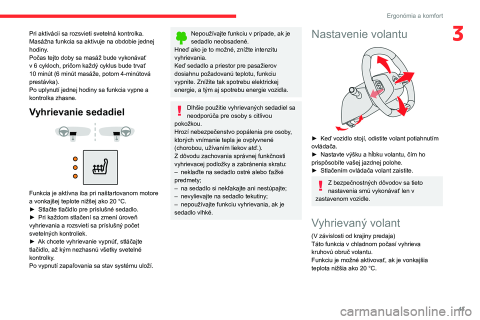 CITROEN C4 2021 Návod na použitie (in Slovak) 43
Ergonómia a komfort
3Pri aktivácii sa rozsvieti svetelná kontrolka.
Masážna funkcia sa aktivuje na obdobie jednej
hodiny.
Počas tejto doby sa masáž bude vykonávať
v 6 cykloch, pričom CITROEN C4 2021 Návod na použitie (in Slovak) 43
Ergonómia a komfort
3Pri aktivácii sa rozsvieti svetelná kontrolka.
Masážna funkcia sa aktivuje na obdobie jednej
hodiny.
Počas tejto doby sa masáž bude vykonávať
v 6 cykloch, pričom