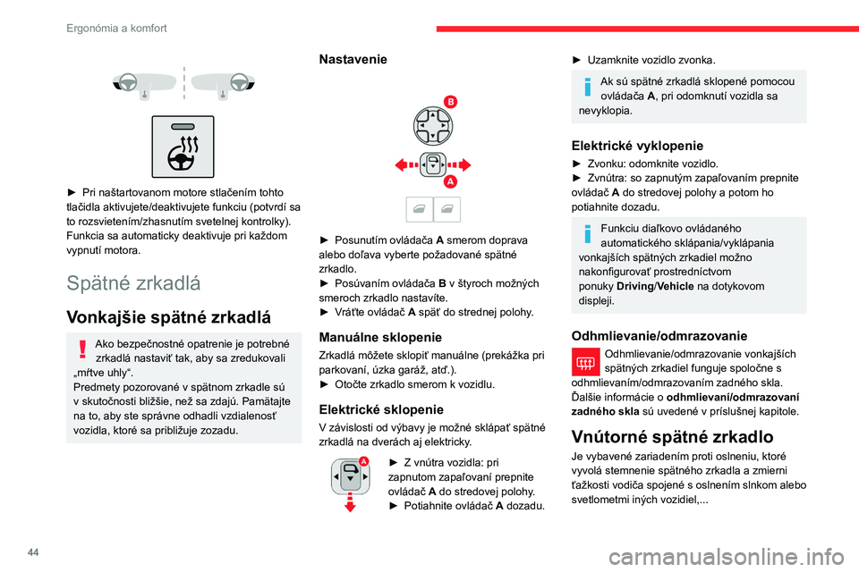 CITROEN C4 2021 Návod na použitie (in Slovak) 44
Ergonómia a komfort
Manuálny model
Poloha deň/noc
► Potiahnutím za páčku nastavte zrkadlo do
„nočnej“ polohy zamedzujúcej oslneniu.
► Zatlačením páčky nastavte zrkadlo do
CITROEN C4 2021 Návod na použitie (in Slovak) 44
Ergonómia a komfort
Manuálny model
Poloha deň/noc
► Potiahnutím za páčku nastavte zrkadlo do
„nočnej“ polohy zamedzujúcej oslneniu.
► Zatlačením páčky nastavte zrkadlo do