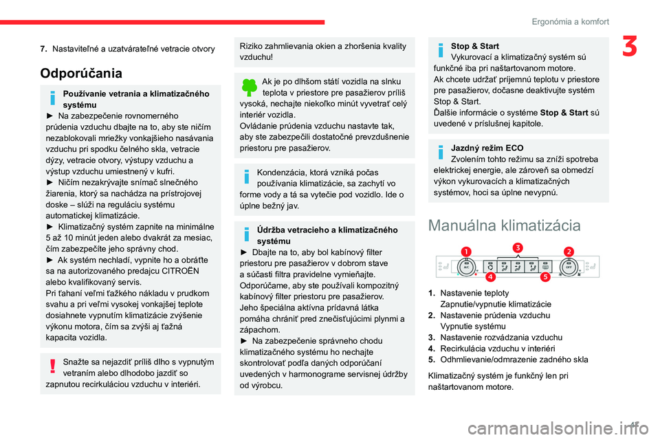 CITROEN C4 2021 Návod na použitie (in Slovak) 47
Ergonómia a komfort
37.Nastaviteľné a uzatvárateľné vetracie otvory
Odporúčania
Používanie vetrania a klimatizačného
systému
►
Na zabezpečenie rovnomerného
prúdenia vzduchu CITROEN C4 2021 Návod na použitie (in Slovak) 47
Ergonómia a komfort
37.Nastaviteľné a uzatvárateľné vetracie otvory
Odporúčania
Používanie vetrania a klimatizačného
systému
►
Na zabezpečenie rovnomerného
prúdenia vzduchu