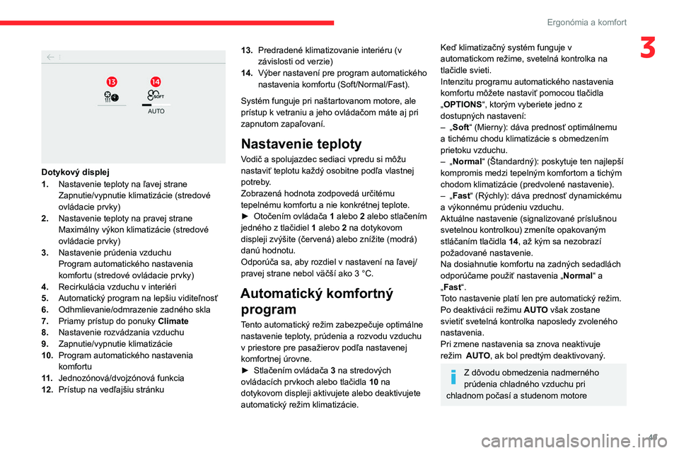 CITROEN C4 2021 Návod na použitie (in Slovak) 49
Ergonómia a komfort
3
Dotykový displej
1.Nastavenie teploty na ľavej strane
Zapnutie/vypnutie klimatizácie (stredové
ovládacie prvky)
2. Nastavenie teploty na pravej strane
Maximálny vý CITROEN C4 2021 Návod na použitie (in Slovak) 49
Ergonómia a komfort
3
Dotykový displej
1.Nastavenie teploty na ľavej strane
Zapnutie/vypnutie klimatizácie (stredové
ovládacie prvky)
2. Nastavenie teploty na pravej strane
Maximálny vý